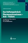 Das Haftungsdreieck Pharmaunternehmen - Arzt - Patient: Verschulden und Mitverschulden bei der Haftung für Arzneimittelschäden Das Haftungsdreieck Pharmaunternehmen - Arzt - Patient: Verschulden und Mitverschulden bei der Haftung für Arzneimittelschäden