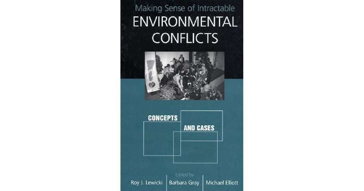 Making Sense of Intractable Environmental Conflicts: Concepts And Cases ...
