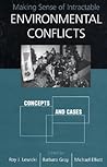Making Sense of Intractable Environmental Conflicts: Concepts And Cases
