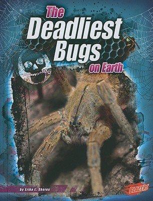 The Deadliest Bugs on Earth (Blazers)