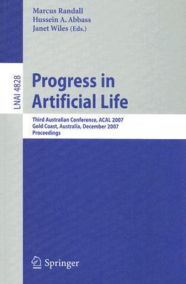 Progress in Artificial Life: Third Australian Conference, ACAL 2007 Gold Coast, Australia, December 4-6, 2007 Proceedings (Lecture Notes in Computer Science, 4828)