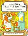 Jesse Bear, What Will You Wear? by Nancy White Carlstrom