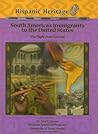 South Americas Immigrants To The United States: The Flight From Turmoil (Hispanic Heritage)