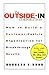 The Outside-In Corporation: How to Build a Customer-centric Organization fro Breakthrough Results