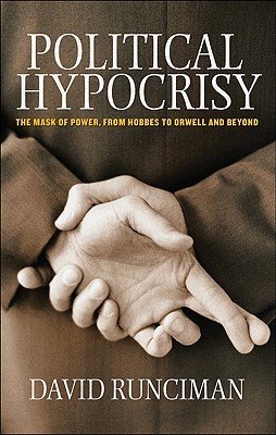 Political Hypocrisy: The Mask of Power, from Hobbes to Orwell and Beyond (Hardcover)