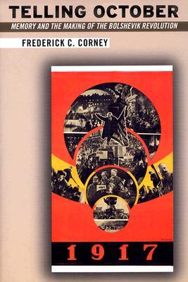 Telling October: Memory and the Making of the Bolshevik Revolution (Paperback)
