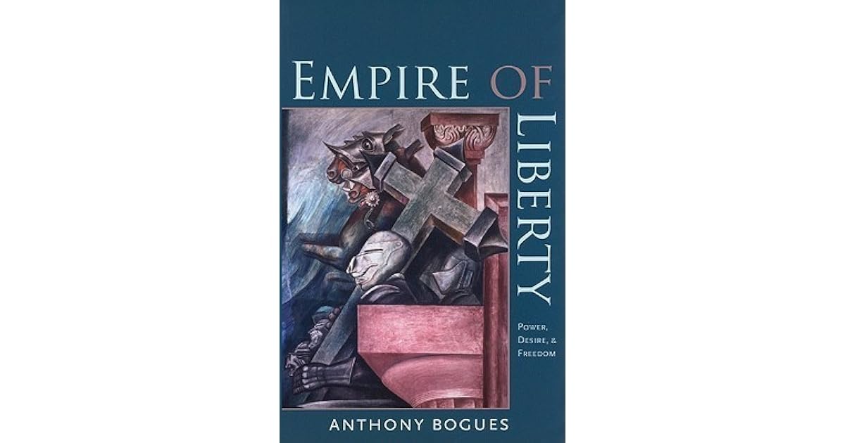 Empire of Liberty Power, Desire, and Freedom by Anthony Bogues