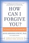 How Can I Forgive You?: The Courage to Forgive, the Freedom Not To