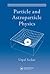Particle and Astroparticle Physics (Series in High Energy Physics, Cosmology and Gravitation)