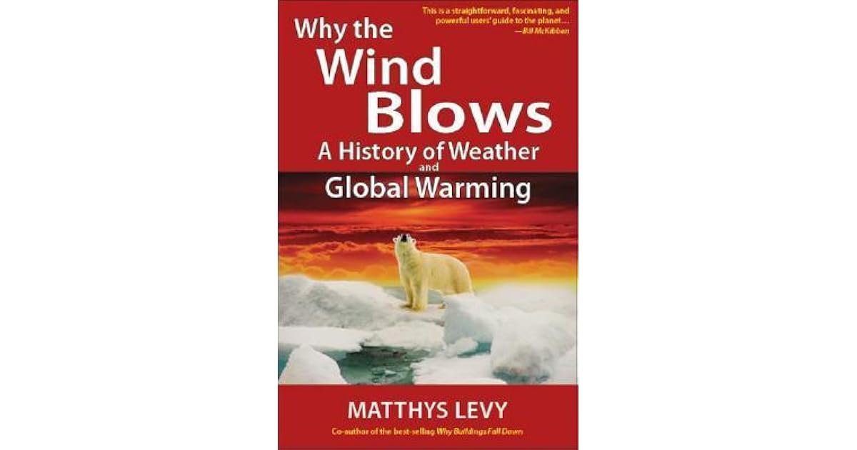 Why the Wind Blows A History of Weather and Global Warming by Matthys Levy