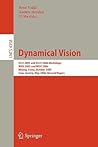 Dynamical Vision: ICCV 2005 and ECCV 2006 Workshops, WDV 2005 and WDV 2006, Beijing, China, October 21, 2005, Graz, Austria, May 13, 2006, Revised Papers (Lecture Notes in Computer Science, 4358)