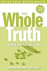 The Whole Truth Eating and Recipe Guide