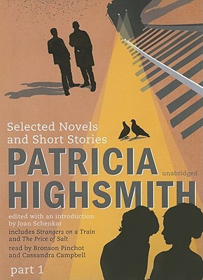 Patricia Highsmith: Selected Novels and Short Stories, Parts 1 of 2 (Audio Cassette)