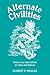 Alternate Civilities by Robert P. Weller