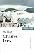 The Life of Charles Ives