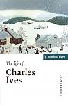 The Life of Charles Ives (Musical Lives) The Life of Charles Ives (Musical Lives)