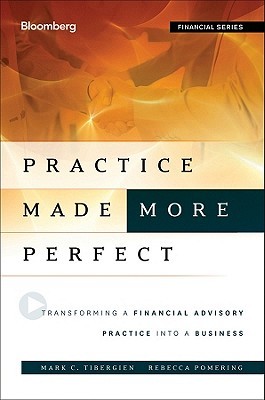 Practice Made (More) Perfect: Transforming a Financial Advisory Practice Into a Business (Bloomberg Financial)