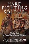 Hard Fighting Soldier: Finding God in Trials, Tragedies, an Triumphs
