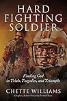 Hard Fighting Soldier: Finding God in Trials, Tragedies, an Triumphs
