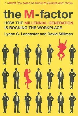 The M-Factor: How the Millennial Generation Is Rocking the Workplace – From Generational Experts: Understanding Born 1982-2000 Talent (Hardcover)