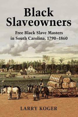 Black Slaveowners: Free Black Slave Masters in South Carolina, 1790-1860 (Paperback)