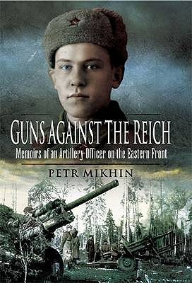 Guns Against the Reich: Memoirs of an Artillery Officer on the Eastern Front (Hardcover)