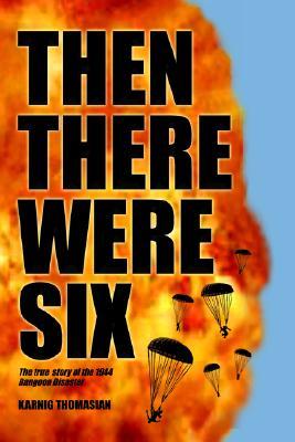 Then There Were Six: The True Story of the 1944 Rangoon Disaster (Paperback)