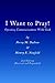 I Want to Pray! by Perry M. Dalton