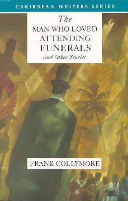 The Man Who Loved Attending Funerals and Other Stories (Caribbean Writers Series)