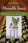 Moveable Feasts: The History, Science, and Lore of Food
