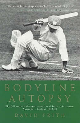 Bodyline Autopsy: The Full Story of the Most Sensational Test Cricket Series: England Vs. Australia 1932-3 (Paperback)