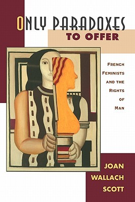 Only Paradoxes to Offer: French Feminists and the Rights of Man (Paperback)