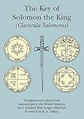 The Key of Solomon the King: Clavicula Salomonis
