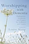 Worshipping with Dementia by Louise Morse