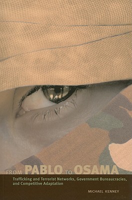 From Pablo to Osama: Trafficking and Terrorist Networks, Government Bureaucracies, and Competitive Adaptation