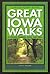 Great Iowa Walks: 50 Strolls, Rambles, Hikes, and Treks (A Trails Books guide)