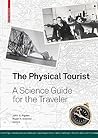 The Physical Tourist: A Science Guide for the Traveler The Physical Tourist: A Science Guide for the Traveler