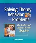 Solving Thorny Behavior Problems: How Teachers and Students Can Work Together