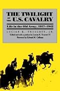 The Twilight of the U.S. Cavalry: Life in the Old Army, 1917-1942