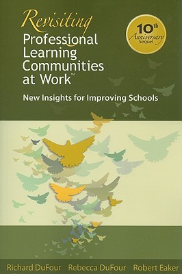 Revisiting Professional Learning Communities at Work: New Insights for Improving Schools