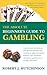 The Absolute Beginner's Guide to Gambling