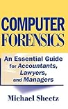 Computer Forensics: An Essential Guide for Accountants, Lawyers, and Managers