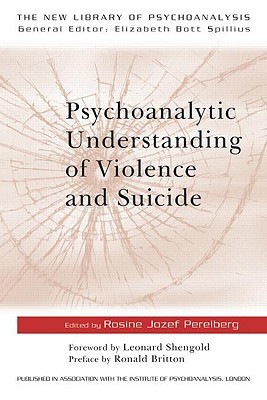 Psychoanalytic Understanding of Violence and Suicide (The New Library of Psychoanalysis)