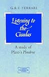 Listening to the Cicadas: A Study of Plato's Phaedrus (Cambridge Classical Studies)