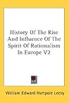 History Of The Rise And Influence Of The Spirit Of Rationalism In Europe V2 History Of The Rise And Influence Of The Spirit Of Rationalism In Europe V2
