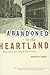 Abandoned in the Heartland:...