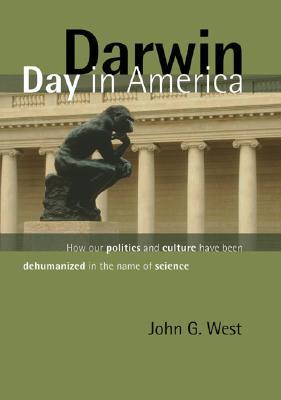 Darwin Day in America: How Our Politics and Culture Have Been Dehumanized in the Name of Science (Hardcover)