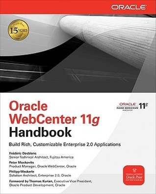 Oracle WebCenter 11g Handbook: Build Rich, Customizable Enterprise 2.0 Applications (Oracle Press)