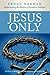 Jesus Only: Rediscovering the Passion of Primitive Godliness