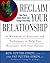 Reclaim Your Relationship : A Workbook of Exercises and Techniques to Help You Reconnect with Your Partner